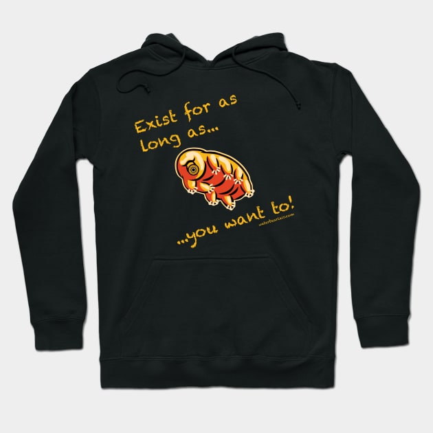Exist for as long as... you want to! Hoodie by waterbearlair